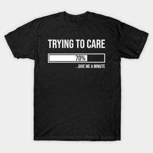 Trying to care. T-Shirt